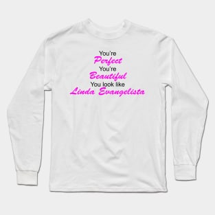 You're perfect, you're beautiful! Ru Paul Quotes Long Sleeve T-Shirt